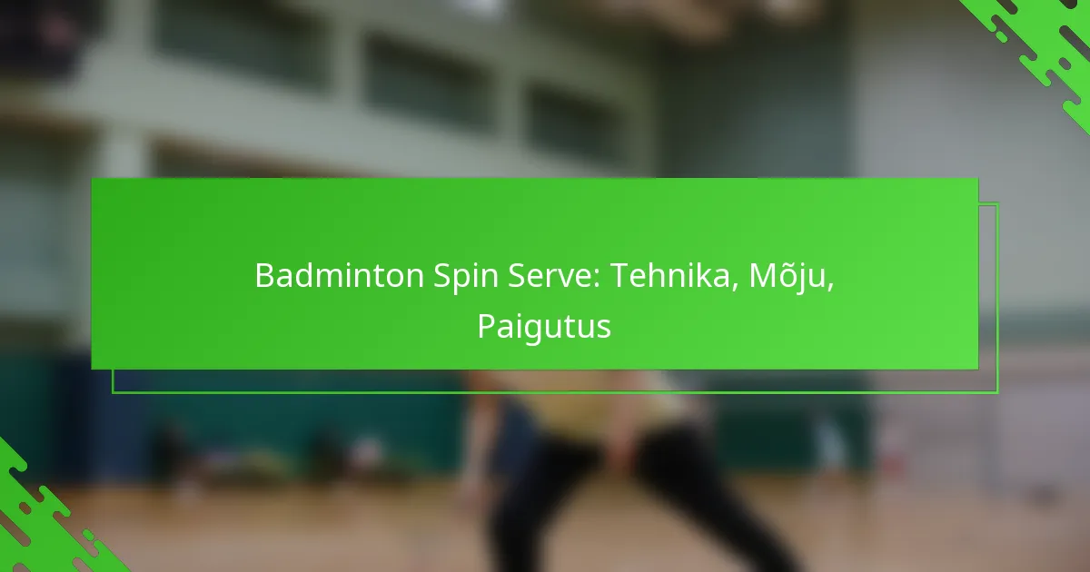 Badminton Spin Serve: Tehnika, Mõju, Paigutus