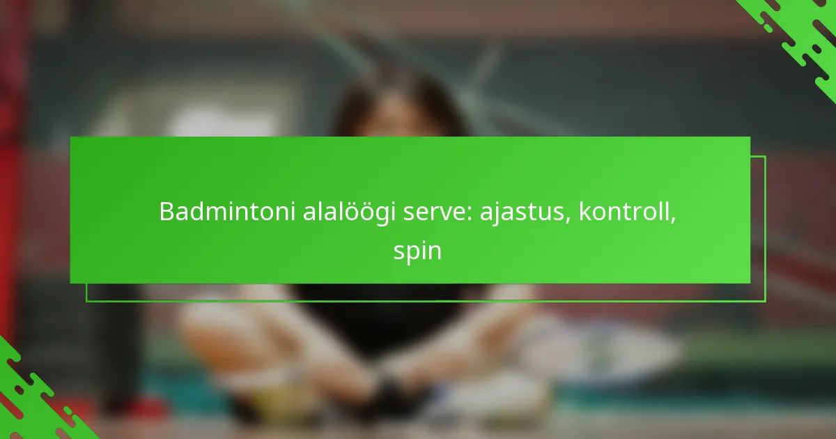 Badmintoni alalöögi serve: ajastus, kontroll, spin