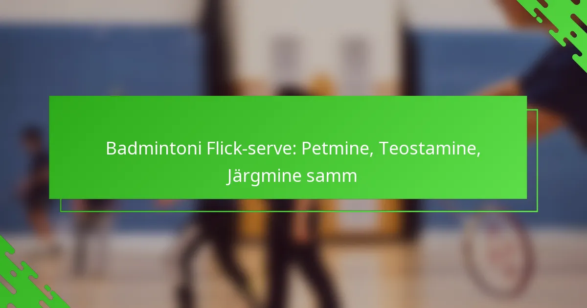 Badmintoni Flick-serve: Petmine, Teostamine, Järgmine samm