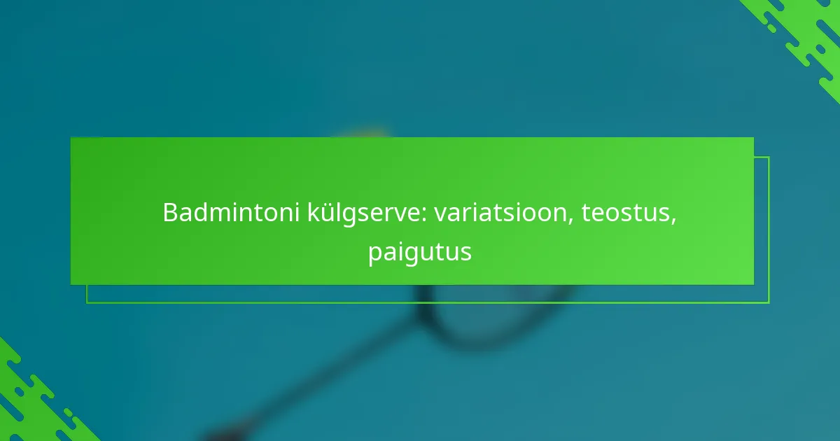 Badmintoni külgserve: variatsioon, teostus, paigutus