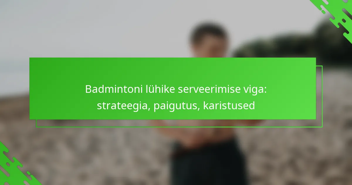 Badmintoni lühike serveerimise viga: strateegia, paigutus, karistused
