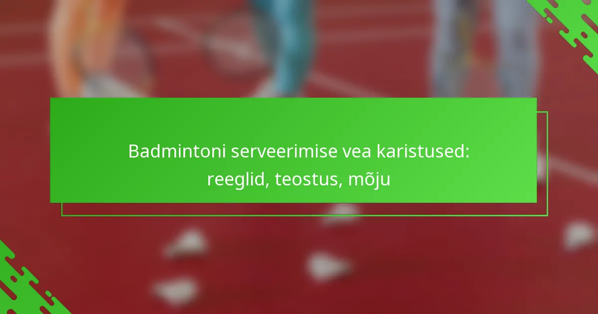 Badmintoni serveerimise vea karistused: reeglid, teostus, mõju