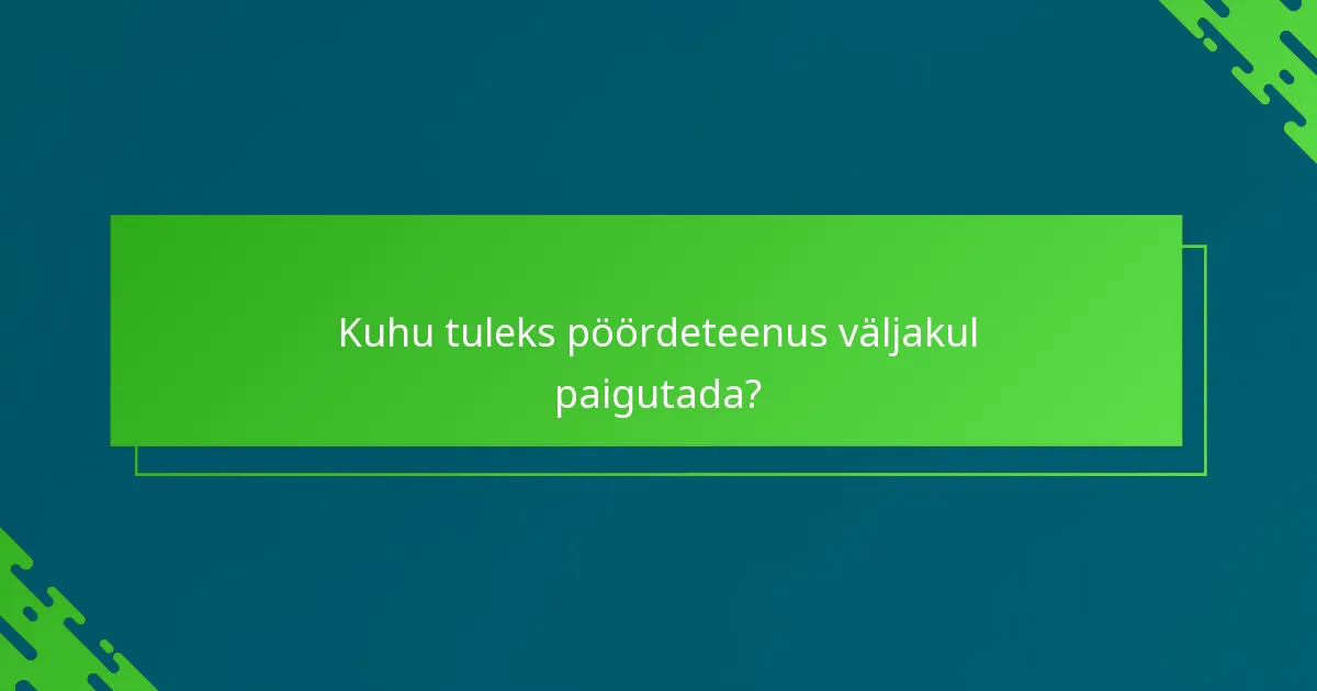 Kuhu tuleks pöördeteenus väljakul paigutada?