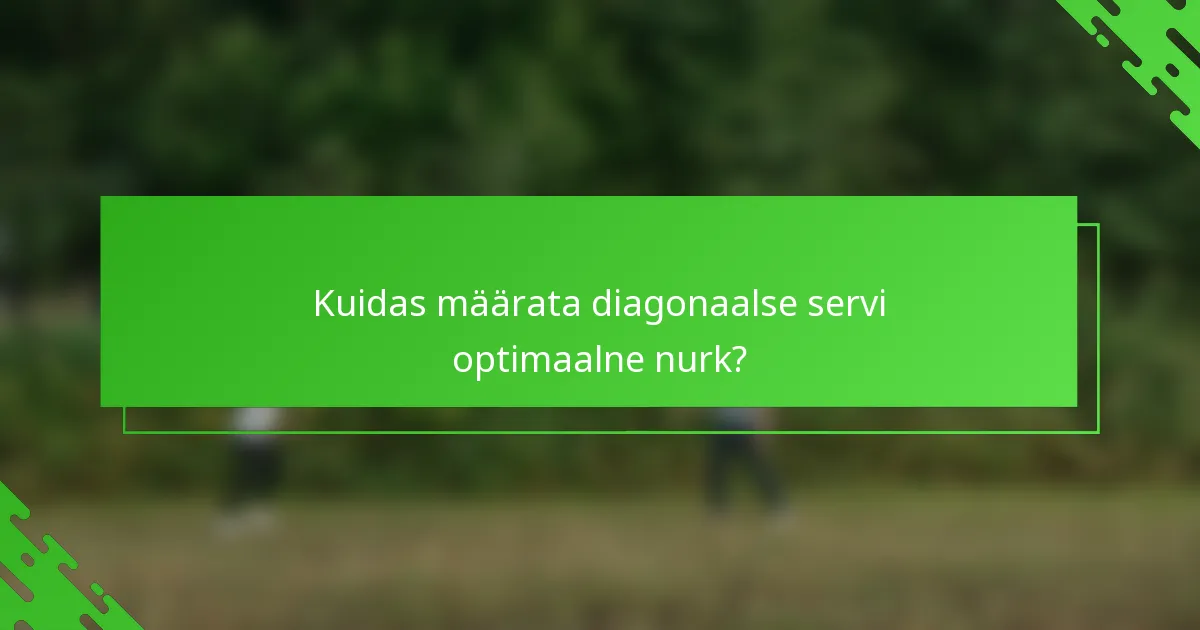 Kuidas määrata diagonaalse servi optimaalne nurk?