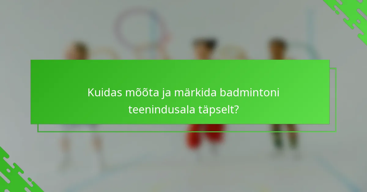 Kuidas mõõta ja märkida badmintoni teenindusala täpselt?