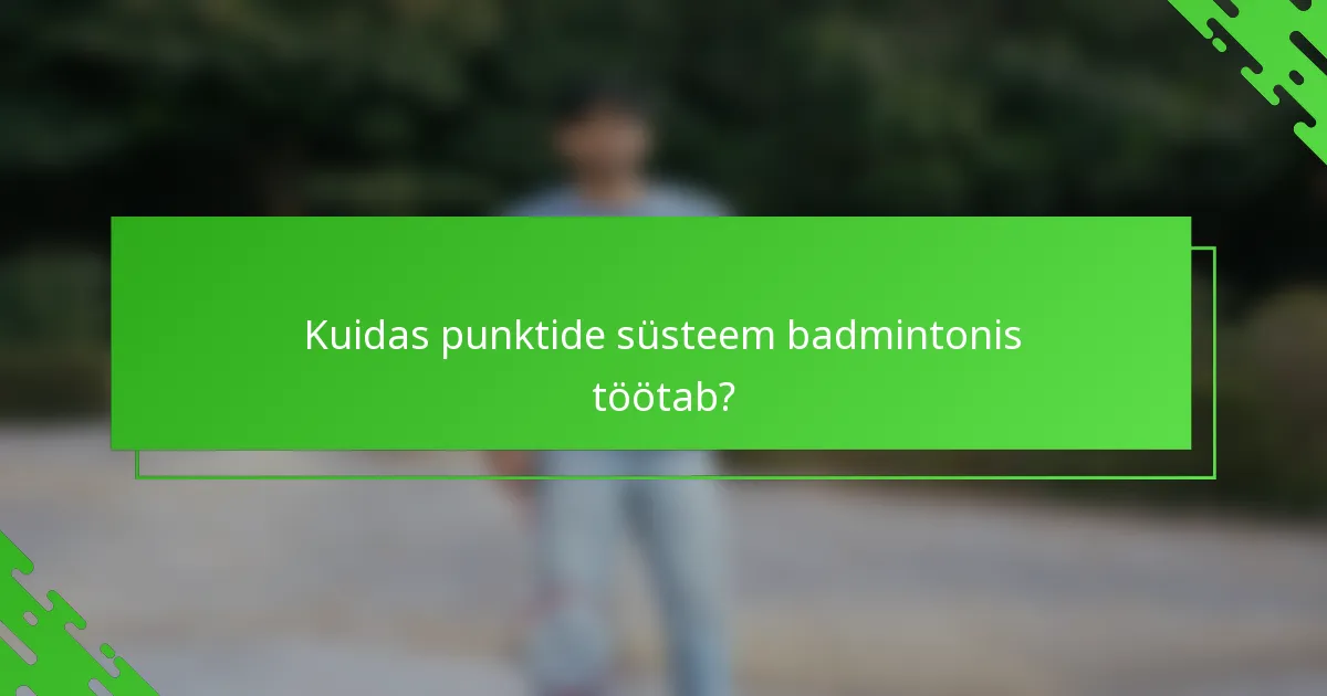 Kuidas punktide süsteem badmintonis töötab?
