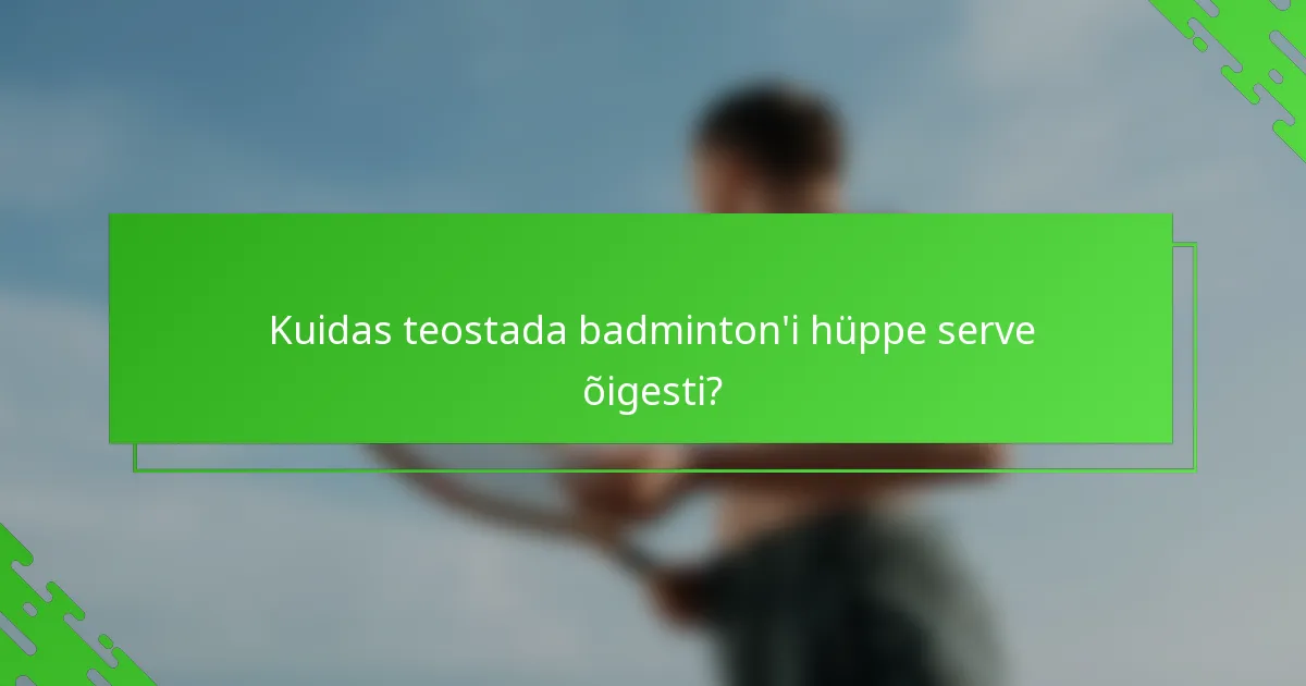 Kuidas teostada badminton'i hüppe serve õigesti?