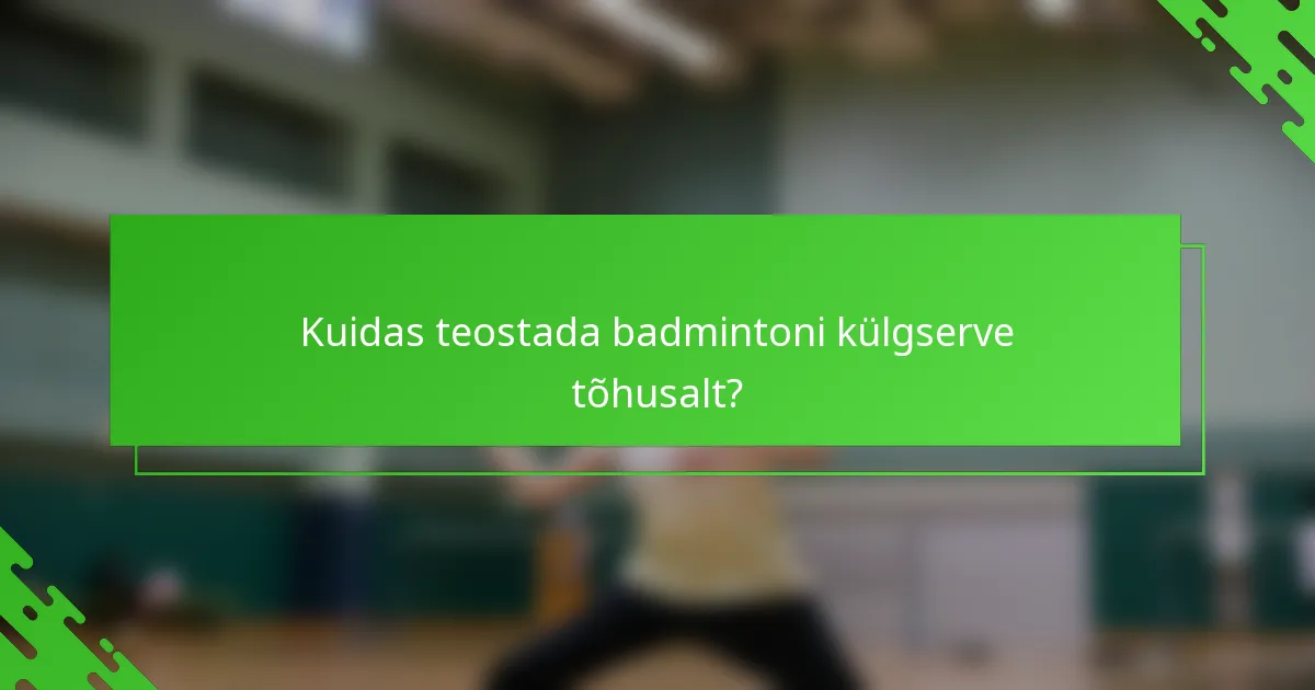 Kuidas teostada badmintoni külgserve tõhusalt?