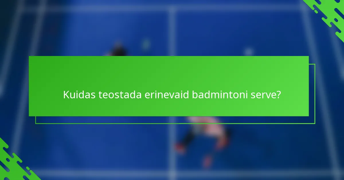 Kuidas teostada erinevaid badmintoni serve?