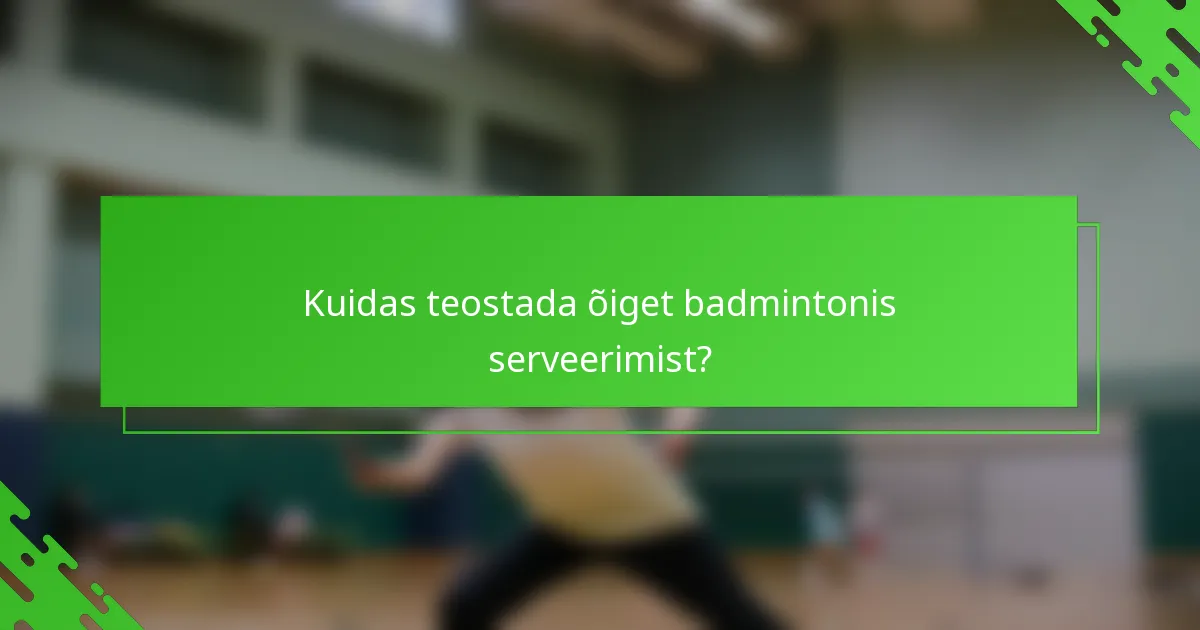 Kuidas teostada õiget badmintonis serveerimist?