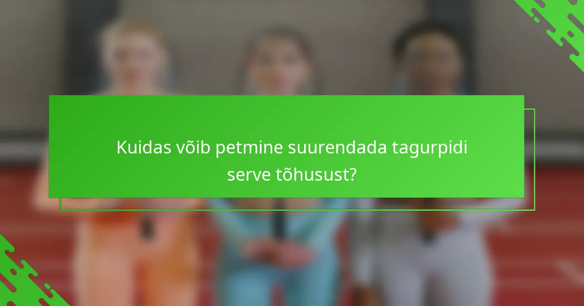 Kuidas võib petmine suurendada tagurpidi serve tõhusust?