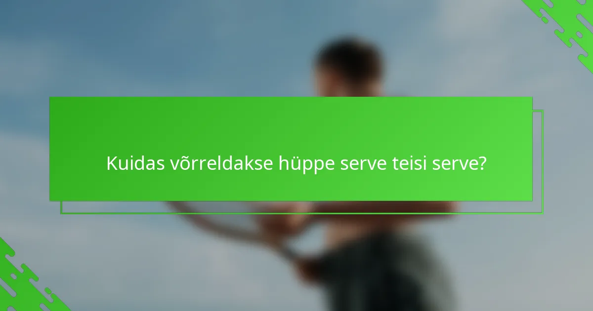 Kuidas võrreldakse hüppe serve teisi serve?