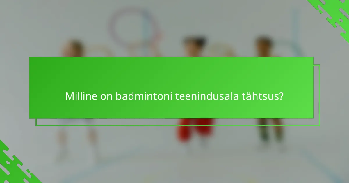 Milline on badmintoni teenindusala tähtsus?