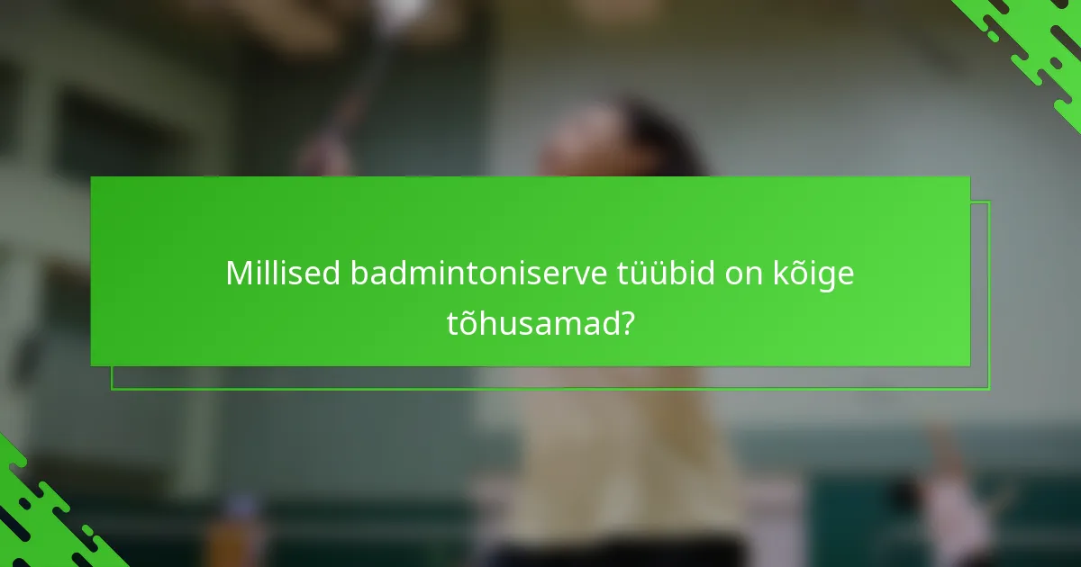 Millised badmintoniserve tüübid on kõige tõhusamad?