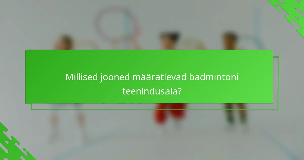 Millised jooned määratlevad badmintoni teenindusala?