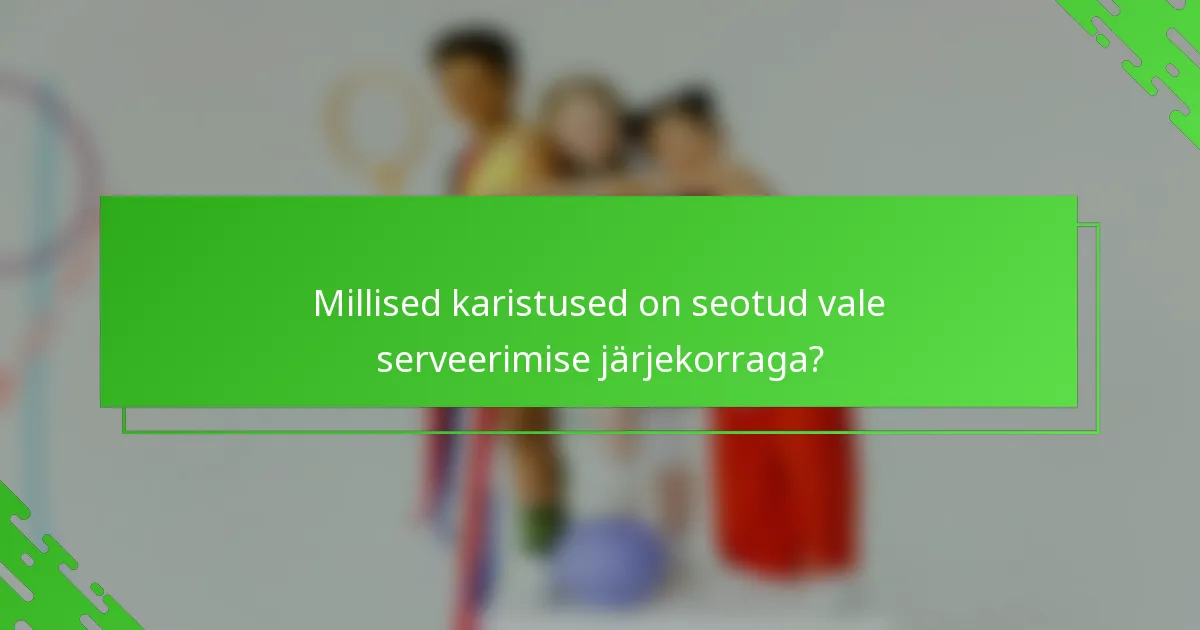 Millised karistused on seotud vale serveerimise järjekorraga?
