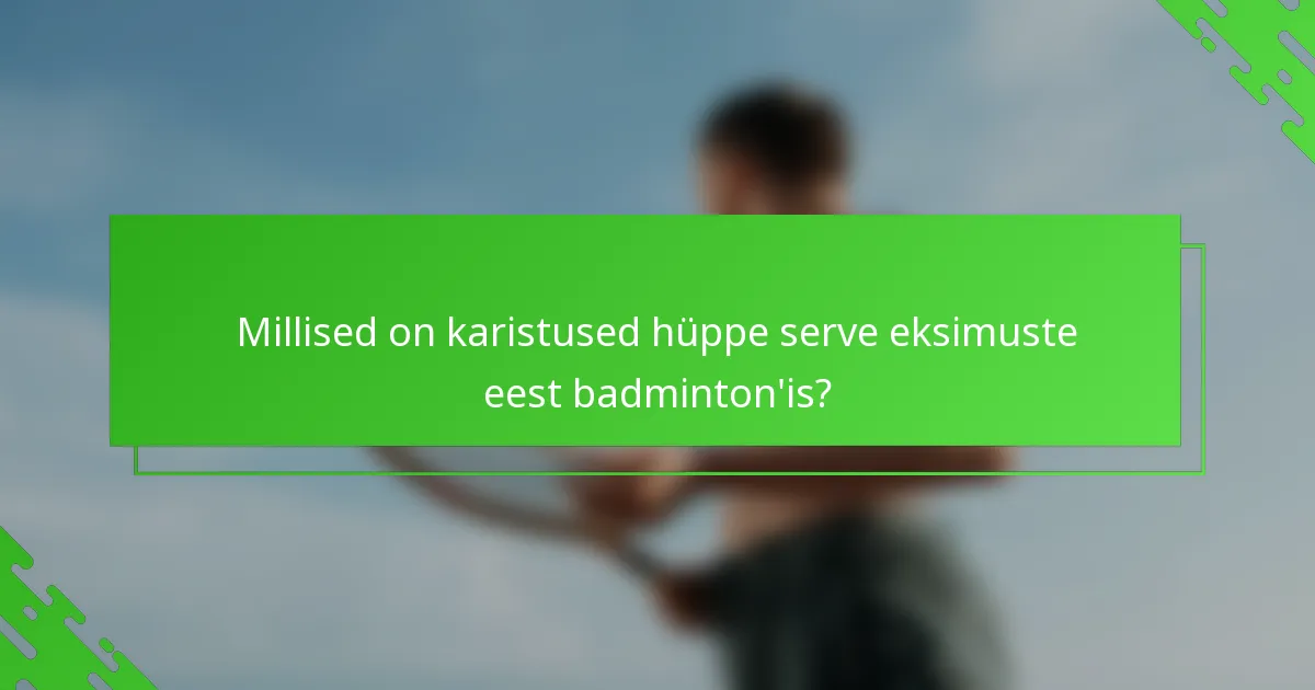 Millised on karistused hüppe serve eksimuste eest badminton'is?