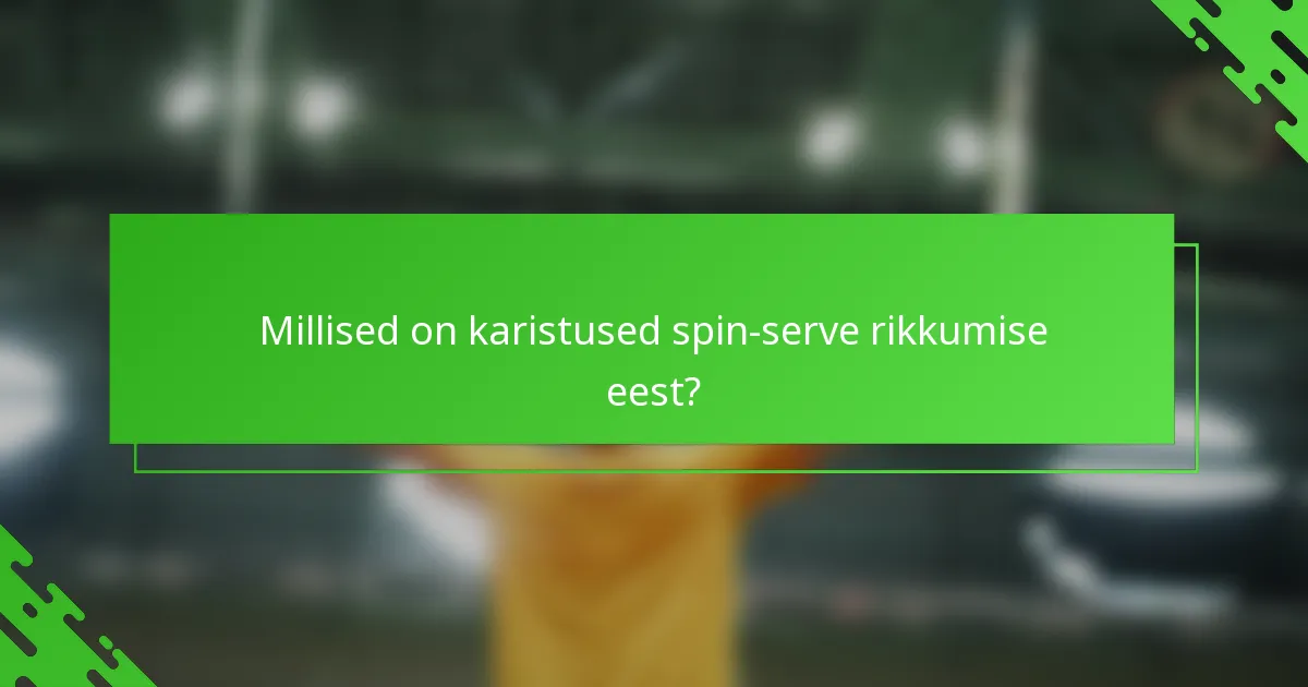 Millised on karistused spin-serve rikkumise eest?