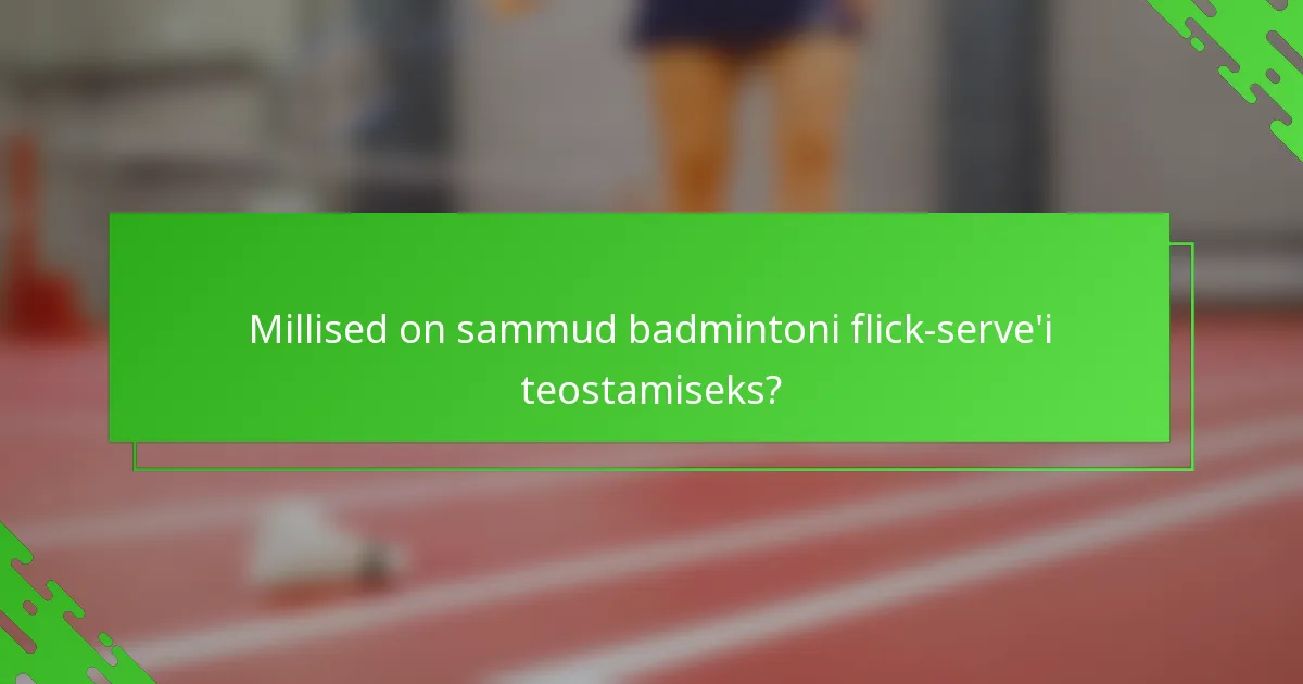 Millised on sammud badmintoni flick-serve'i teostamiseks?