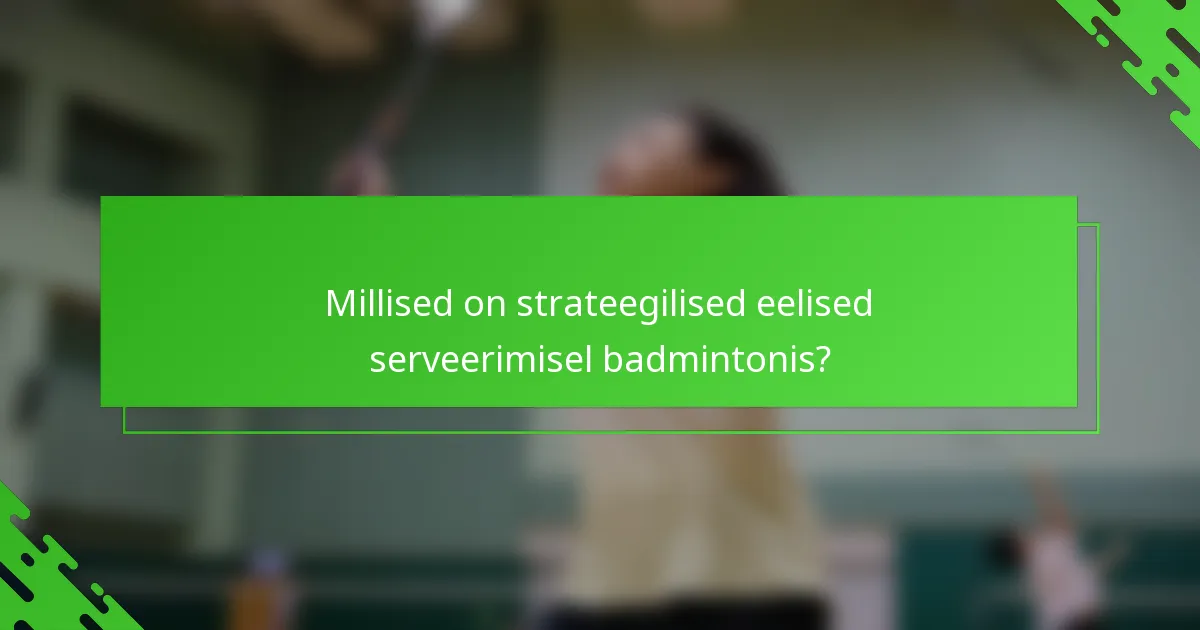 Millised on strateegilised eelised serveerimisel badmintonis?