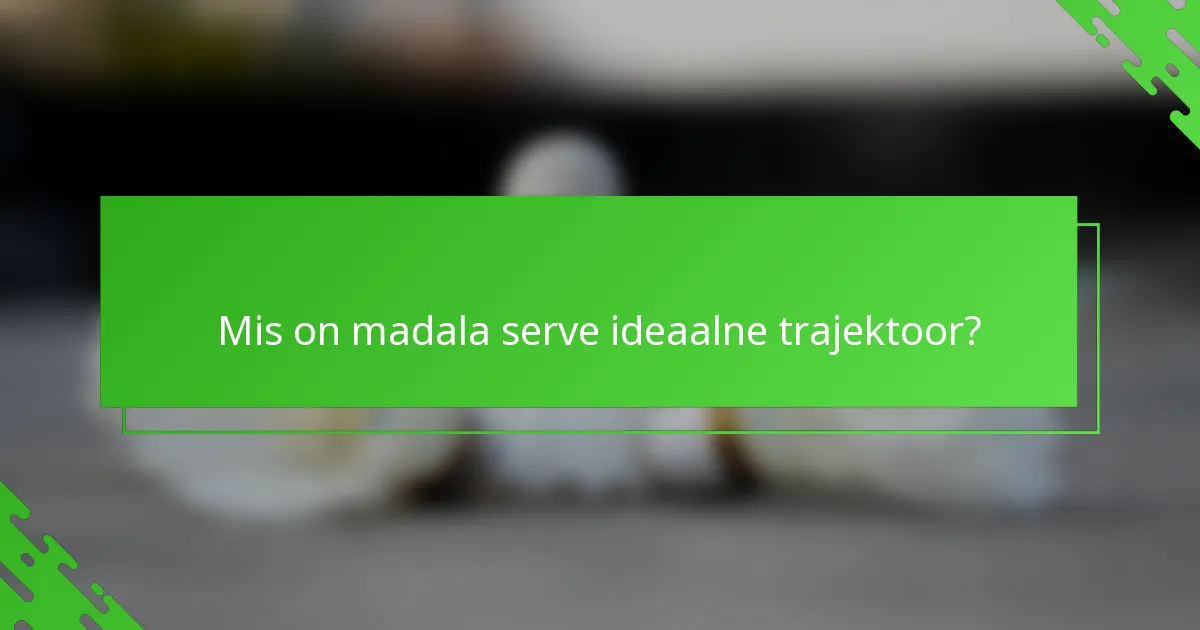 Mis on madala serve ideaalne trajektoor?